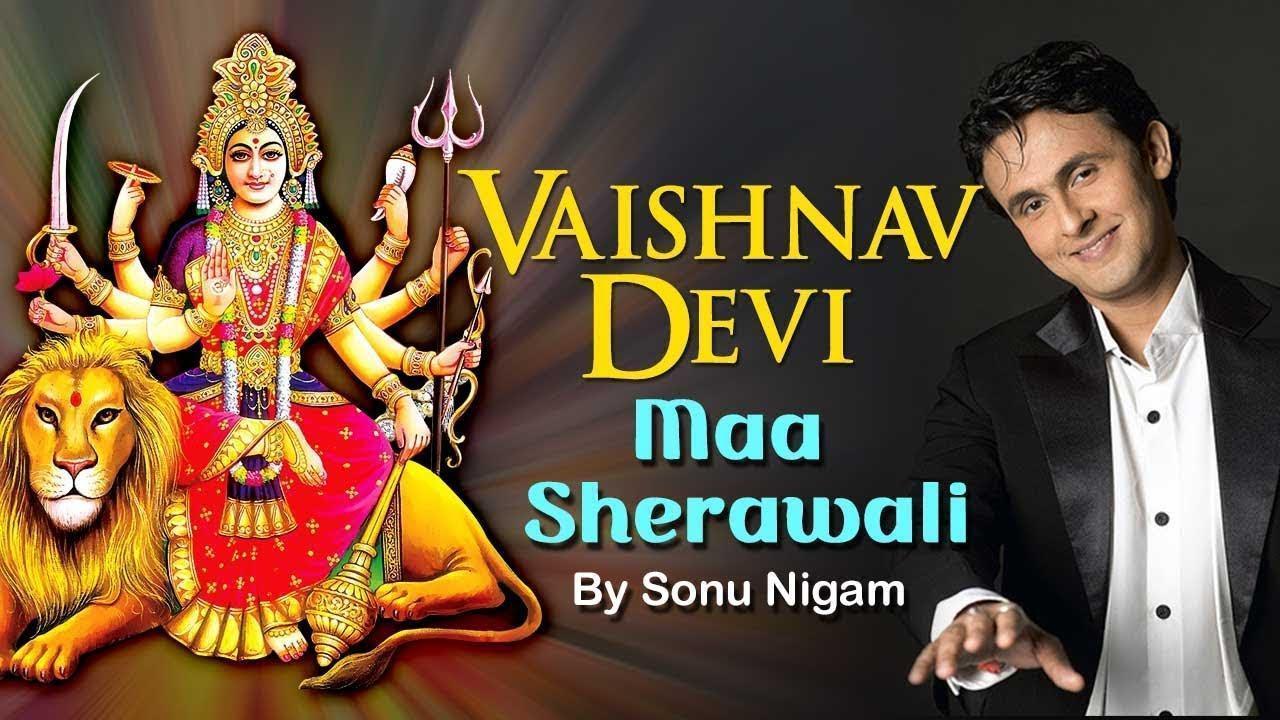Vaishnav Devi, Vaishnav Devi Maa Sherawali Sonu Nigam Vaishno Devi